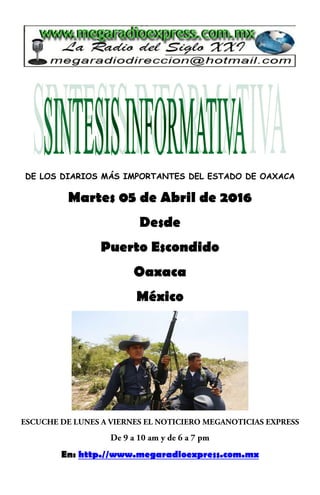 DE LOS DIARIOS MÁS IMPORTANTES DEL ESTADO DE OAXACA
Martes 05 de Abril de 2016
Desde
Puerto Escondido
Oaxaca
México
En: http.//www.megaradioexpress.com.mx
 