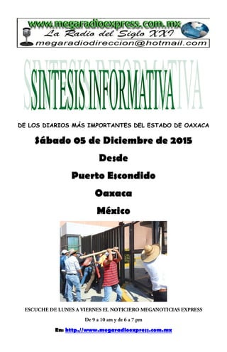 DE LOS DIARIOS MÁS IMPORTANTES DEL ESTADO DE OAXACA
Sábado 05 de Diciembre de 2015
Desde
Puerto Escondido
Oaxaca
México
En: http.//www.megaradioexpress.com.mx
 