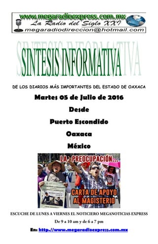 DE LOS DIARIOS MÁS IMPORTANTES DEL ESTADO DE OAXACA
Martes 05 de Julio de 2016
Desde
Puerto Escondido
Oaxaca
México
En: http.//www.megaradioexpress.com.mx
 