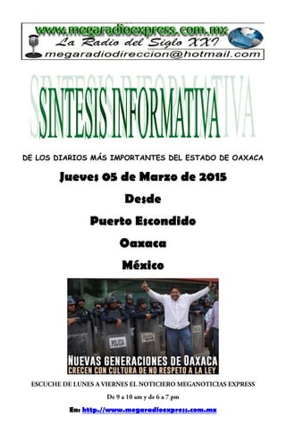 DE LOS DIARIOS MÁS IMPORTANTES DEL ESTADO DE OAXACA
Jueves 05 de Marzo de 2015
Desde
Puerto Escondido
Oaxaca
México
En: http.//www.megaradioexpress.com.mx
 