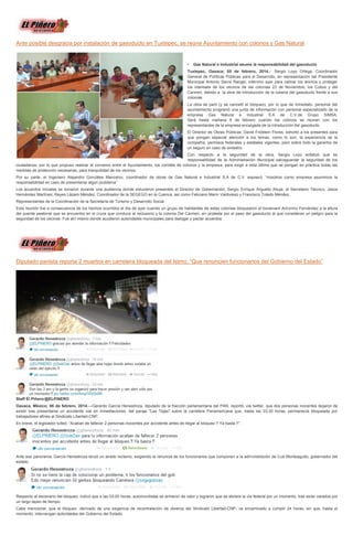 Ante posible desgracia por instalación de gasoducto en Tuxtepec, se reúne Ayuntamiento con colonos y Gas Natural

•

Gas Natural e Industrial asume la responsabilidad del gasoducto

Tuxtepec, Oaxaca; 05 de febrero, 2014.- Sergio Loyo Ortega, Coordinador
General de Políticas Públicas para el Desarrollo, en representación del Presidente
Municipal Antonio Sacre Rangel, intervino ayer para calmar los ánimos y proteger
los intereses de los vecinos de las colonias 23 de Noviembre, los Cobos y del
Carmen, debido a la obra de introducción de la tubería del gasoducto frente a sus
colonias.
La obra se paró (y se canceló el bloqueo), por lo que de inmediato, personal del
ayuntamiento programó una junta de información con personal especializado de la
empresa Gas Natural e Industrial S.A de C.V.de Grupo SIMSA.
Será hasta mañana 6 de febrero cuando los colonos se reúnan con los
representantes de la empresa encargada de la introducción del gasoducto.
El Director de Obras Públicas, David Fridstein Flores, exhortó a los presentes para
que pongan especial atención a los temas, como lo son, la experiencia de la
compañía, permisos federales y estatales vigentes, pero sobre todo la garantía de
un seguro en caso de siniestro.
Con respecto a la seguridad de la obra, Sergio Loyo enfatizó que es
responsabilidad de la Administración Municipal salvaguardar la seguridad de los
ciudadanos, por lo que propuso realizar el convenio entre el Ayuntamiento, los comités de colonos y la empresa, para exigir a esta última que se pongan en práctica todas las
medidas de protección necesarias, para tranquilidad de los vecinos.
Por su parte, el Ingeniero Alejandro Gonzáles Manzalvo, coordinador de obras de Gas Natural e Industrial S.A de C.V. expresó, “nosotros como empresa asumimos la
responsabilidad en caso de presentarse algún problema”.
Los acuerdos iniciales se tomaron durante una audiencia donde estuvieron presentes el Director de Gobernación, Sergio Enrique Arguello Ahuja; el Secretario Técnico, Jesús
Hernández Martínez; Reyes Lázaro Méndez, Coordinador de la SEGEGO en la Cuenca, así como Feliciano Marín Valdivieso y Francisco Toledo Méndez,
Representantes de la Coordinación de la Secretaría de Turismo y Desarrollo Social.
Esta reunión fue a consecuencia de los hechos ocurridos el día de ayer cuando un grupo de habitantes de estas colonias bloquearon el boulevard Antonino Fernández a la altura
del puente peatonal que se encuentra en el cruce que conduce al reclusorio y la colonia Del Carmen, en protesta por el paso del gasoducto al que consideran un peligro para la
seguridad de los vecinos. Fue ahí mismo donde acudieron autoridades municipales para dialogar y pactar acuerdos.

Diputado panista reporta 2 muertos en carretera bloqueada del Istmo; “Que renuncien funcionarios del Gobierno del Estado”

Staff El Piñero/@ELPINERO
Oaxaca, México; 06 de febrero, 2014.—Gerardo García Henestroza, diputado de la fracción parlamentaria del PAN, reportó, vía twitter, que dos personas inocentes dejaron de
existir tras presentarse un accidente vial en inmediaciones del paraje "Las Tejas" sobre la carretera Panamericana que, hasta las 03:30 horas, permanecía bloqueada por
trabajadores afines al Sindicato Libertad-CNP.
En breve, el legislador tuiteó: “Acaban de fallecer 2 personas inocentes por accidente antes de llegar al bloqueo !! Ya basta !!”.

Ante ese panorama, García Henestroza lanzó un airado reclamo, exigiendo la renuncia de los funcionarios que componen a la administración de Cué Monteagudo, gobernador del
estado.

Respecto al escenario del bloqueo, indicó que a las 03:00 horas, automovilistas se armaron de valor y lograron que se abriera la vía federal por un momento, tras estar varados por
un largo lapso de tiempo.
Cabe mencionar, que el bloqueo -derivado de una exigencia de recontratación de obreros del Sindicato Libertad-CNP- va encaminado a cumplir 24 horas, sin que, hasta el
momento, intervengan autoridades del Gobierno del Estado.

 