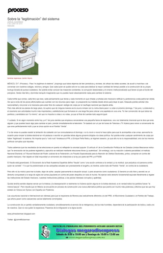 Sobre la “legitimación” del sistema
JOHN M. ACKERMAN
5 DE JUNIO DE 2015
ANÁLISIS
Sembrar esperanza. Cartón: Rocha
MÉXICO, D.F. (Proceso).- Para “no legitimar el sistema”, propongo que todos dejemos de leer periódicos y revistas, de utilizar las redes sociales, de acudir a marchas o de
conversar con nuestros colegas, vecinos y amigos. Que cada quien se quede solo en su casa para dedicar la mayor cantidad de tiempo posible a la construcción de su propia
burbuja dorada de pureza ciudadana. Así podrás evitar conocer las masacres constantes, la corrupción desbordada y el cinismo institucionalizado que tienen al país al borde del
precipicio. Serás más feliz y dormirás tranquilo imaginando que no puedes hacer absolutamente nada para cambiar el sistema.
Cada tortilla que comes, cada libro que lees, cada pensamiento que tienes y cada momento en que inhalas y exhalas aire mexicano ratifican tu pertenencia a esta patria tan dolida.
Así que si eres de los pocos afortunados que cuentan con los recursos para viajar, ve preparando tus maletas desde ahora para dejar el país. Después podrás solicitar otra
nacionalidad y renunciar a la mexicana para estar libre de cualquier vestigio de culpa por el naufragio nacional que dejarás atrás.
Pero más allá de tus planes de largo plazo, te suplico que de ninguna manera se te ocurra romper con tu rutina diaria para ir a votar el próximo domingo, 7 de junio. La televisión y
el onanismo son actividades mucho más importantes y satisfactorias que formarse en una larga fila para colocar una papeleta en una urna. Te han convencido de que todos los
partidos y candidatos son “lo mismo”, así que no importa si votas o no votas, ya que al final de cuentas todo seguirá igual.
Y cuidado: Si en algún momento entre hoy y el 7 de junio sientes que empieza a encenderse una pequeña llama de esperanza, una voz totalmente irracional que te dice que eres
alguien y que puedes hacer algo para cambiar el país, prende inmediatamente la televisión. Te bastará con un par de horas de Televisa o TV Azteca para volver a convencerte de
que eres perfectamente inútil y que la única opción es el Partido “Verde”.
Y si de veras no puedes resistir la tentación de codearte con tus conciudadanos el domingo, o si tu novio o novia te hace ojitos para que le acompañes a las urnas, aprovecha la
ocasión para romper la boleta electoral en mil pedazos o escribir en grandes letras alguna grosería dirigida a la clase política. Así podrás evitar cualquier sentimiento de culpa por
haber “legitimado” el sistema. No importa que tu “voto nulo” fortalezca al PRI, a Enrique Peña Nieto y al régimen asesino, ya que ello no es tu responsabilidad, sino de los mismos
políticos corruptos que repudias.
Todos sabemos que los resultados de las elecciones en puerta no reflejarán la voluntad popular. El artículo 41 de la Constitución Política de los Estados Unidos Mexicanos indica
que “la renovación de los poderes legislativo y ejecutivo se realizará mediante elecciones libres (y) auténticas”. Sin embargo, con su inacción o abierta parcialidad, el Instituto
Nacional Electoral, el Tribunal Electoral del Poder Judicial de la Federación y la Fiscalía Especializada para la Atención de Delitos Electorales, juntos, conspiran en contra del
pueblo mexicano. Han dejado en total impunidad un sinnúmero de violaciones a la ley por parte del PRI y el PVEM.
El fraude está garantizado. El Diccionario de la Real Academia Española define “fraude” como “una acción contraria a la verdad y a la rectitud, que perjudica a la persona contra
quien se comete”. Y lo que ha predominado en las campañas actuales son precisamente el engaño y la mentira, sobre todo del Partido “Verde”, en contra de la ciudadanía.
Pero ello no es motivo para tirar la toalla, dejar de soñar, aceptar pasivamente la situación actual, o para anularnos como ciudadanos. El derecho al voto libre y secreto es un
derecho conquistado a lo largo de siglos de luchas populares en contra del poder despótico en todo el mundo. No ejercer este derecho fundamental equivale literalmente a regalar
las instituciones del Estado mexicano, nuestras instituciones públicas, a los peores intereses corruptos y apátridas.
Quizás tendría sentido dejarse vencer por la tristeza y la desesperación si realmente no hubiera opción alguna en la boleta electoral, si en verdad todos los partidos fueran “la
misma basura”. Pero resulta que en México se encuentra en proceso de construcción una nueva alternativa política que podría ser mucho más poderosa y efectiva que las que hoy
existen en Grecia con Syriza o en España con Podemos.
Las coyunturas nacional e internacional son idóneas para que la trayectoria de Morena sea radicalmente diferente a la del PRD, el Movimiento Ciudadano o el Partido del Trabajo,
que ahora yacen como cascarones vacíos totalmente corrompidos.
La construcción de un partido verdaderamente ciudadano, simultáneamente al servicio de la inteligencia y de los más humildes, dependerá de la participación de todos y cada uno
de nosotros. Que no nos quiten la esperanza. Pasemos de la indignación a la digna acción.
www.johnackerman.blogspot.com
Twitter: @JohnMAckerman
 