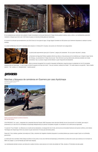 En los andadores que conducen de la estación Ciudad Universitaria a la Escuela Nacional de Trabajo Social quedaron piedras, palos y vidrios. Los manifestantes pretendían mantener el bloqueo que inició a las 13:00 horas en apoyo a la tercera jornada global por Ayotzinapa. 
El incendio fue sofocado aproximadamente a las 20:00 horas con dos pipas de agua. Al lugar llegaron alrededor de 500 policías que mantienen bloqueada la vialidad en ambos sentidos. 
La unidad de Metrobús Volvo 2014 incendiada está valuada en 3 millones 801 mil pesos, de acuerdo con información de la aseguradora. 
“La policía está respondiendo igual que en Guerrero”, asegura otro estudiante. “Se va a poner más tenso”, anticipa. 
La Secretaría de Seguridad Pública capitalina informó que detuvo a tres personas por los incidentes que no dejaron ningún herido. Sin embargo, una estudiante de Trabajo Social acusó: “Nos informaron que hay detenciones arbitrarias alrededor de Ciudad Universitaria. Hay un proceso irregular donde detienen a quien tenga facha de estudiante”. 
Sobre la avenida Insurgentes Sur se quedó el esqueleto de Metrobús y algunas pintas en solidaridad con los 43 normalistas desaparecidos de Ayotzinapa: “Lo que le pase a la tierra le pasará a los hijos de la tierra”, “Hoy son molotovs, mañana son fusiles”, “Por cada masacre una guerrilla”, “Narco maldito asesino”, “No + presos, no + desaparecidos”, “Justicia popular”. 
Marchas y bloqueos de carreteras en Guerrero por caso Ayotzinapa EZEQUIEL FLORES CONTRERAS 5 DE NOVIEMBRE DE 2014 DESTACADO 
Policías comunitarios bloquean carreteras en Guerrero. Foto: Germán Canseco 
CHILPANCINGO, Gro. (apro).- Integrantes de la Asamblea Nacional Popular (ANP) bloquearon este miércoles distintas vías de comunicación en la entidad, para exigir la presentación con vida de los 43 normalistas de Ayotzinapa desaparecidos por policías municipales de Iguala, en contubernio con la delincuencia organizada. 
Y al grito de “Fue el Estado”, en referencia a la muerte de tres estudiantes y la desaparición de 43 más, alumnos de la Universidad Autónoma de Guerrero (UAGro) y del Instituto Tecnológico de Chilpancingo (ITech) se sumaron al paro nacional de 72 horas para demandar justicia. 
Desde las 7 de la mañana, guardias comunitarios de Tixtla y miembros del magisterio disidente bloquearon la carretera federal que conecta la región Centro con la Montaña guerrerense. 
La obstrucción de la carretera Tixtla-Chilapa se enfocó en dos puntos: el arco de la Normal de Ayotzinapa y el libramiento a la altura del crucero que conecta con el municipio de Mártir de Cuilapan. La vía fue liberada casi siete horas después. 
Los manifestantes también cerraron una tienda de la cadena Aurrerá y varios bancos en el centro del poblado de Tixtla, ubicado a 15 kilómetros de esta capital.  