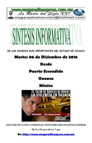DE LOS DIARIOS MÁS IMPORTANTES DEL ESTADO DE OAXACA
Martes 06 de Diciembre de 2016
Desde
Puerto Escondido
Oaxaca
México
En: http.//www.megaradioexpress.com.mx
 