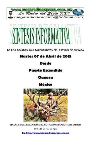 DE LOS DIARIOS MÁS IMPORTANTES DEL ESTADO DE OAXACA
Martes 07 de Abril de 2015
Desde
Puerto Escondido
Oaxaca
México
En: http.//www.megaradioexpress.com.mx
 