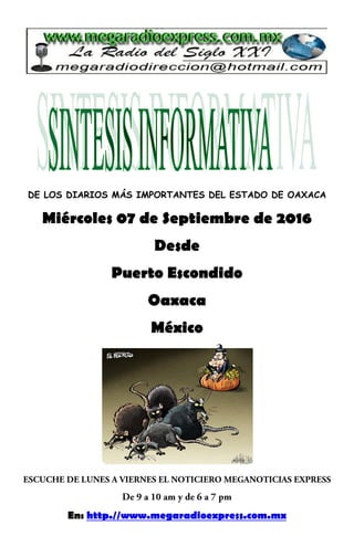 DE LOS DIARIOS MÁS IMPORTANTES DEL ESTADO DE OAXACA
Miércoles 07 de Septiembre de 2016
Desde
Puerto Escondido
Oaxaca
México
En: http.//www.megaradioexpress.com.mx
 