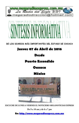 DE LOS DIARIOS MÁS IMPORTANTES DEL ESTADO DE OAXACA
Jueves 07 de Abril de 2016
Desde
Puerto Escondido
Oaxaca
México
En: http.//www.megaradioexpress.com.mx
 