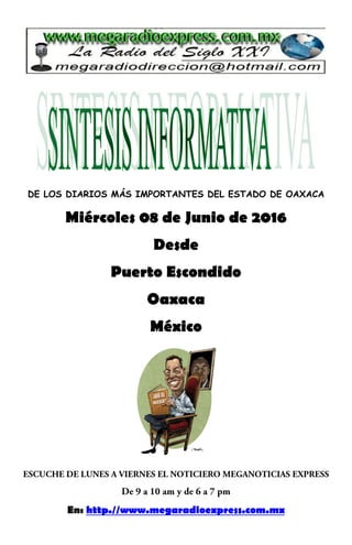 DE LOS DIARIOS MÁS IMPORTANTES DEL ESTADO DE OAXACA
Miércoles 08 de Junio de 2016
Desde
Puerto Escondido
Oaxaca
México
En: http.//www.megaradioexpress.com.mx
 