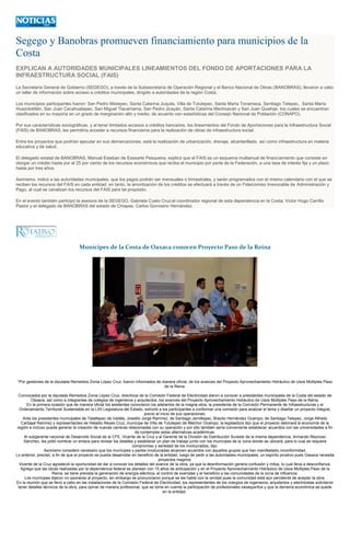 Segego y Banobras promueven financiamiento para municipios de la
Costa
EXPLICAN A AUTORIDADES MUNICIPALES LINEAMIENTOS DEL FONDO DE APORTACIONES PARA LA
INFRAESTRUCTURA SOCIAL (FAIS)
La Secretaría General de Gobierno (SEGEGO), a través de la Subsecretaría de Operación Regional y el Banco Nacional de Obras (BANOBRAS), llevaron a cabo
un taller de información sobre acceso a créditos municipales, dirigido a autoridades de la región Costa.
Los municipios participantes fueron: San Pedro Mixtepec, Santa Catarina Juquila, Villa de Tututepec, Santa María Tonameca, Santiago Tetepec, Santa María
Huazolotitlán, San Juan Cacahuatepec, San Miguel Tlacamama, San Pedro Jicayán, Santa Catarina Mechoacán y San Juan Quiahije, los cuales se encuentran
clasificados en su mayoría en un grado de marginación alto y medio, de acuerdo con estadísticas del Consejo Nacional de Población (CONAPO).
Por sus características sociográficas, y al tener limitados accesos a créditos bancarios, los lineamientos del Fondo de Aportaciones para la Infraestructura Social
(FAIS) de BANOBRAS, les permitiría acceder a recursos financieros para la realización de obras de infraestructura social.
Entre los proyectos que podrían ejecutar en sus demarcaciones, está la realización de urbanización, drenaje, alcantarillado, así como infraestructura en materia
educativa y de salud.
El delegado estatal de BANOBRAS, Manuel Esteban de Esesarte Pesqueira, explicó que el FAIS es un esquema multianual de financiamiento que consiste en
otorgar un crédito hasta por el 25 por ciento de los recursos económicos que reciba el municipio por parte de la Federación, a una tasa de interés fija y un plazo
hasta por tres años.
Asimismo, indicó a las autoridades municipales, que los pagos podrán ser mensuales o trimestrales, y serán programados con el mismo calendario con el que se
reciben los recursos del FAIS en cada entidad, en tanto, la amortización de los créditos se efectuará a través de un Fideicomiso Irrevocable de Administración y
Pago, al cual se canalizan los recursos del FAIS para tal propósito.
En el evento también participó la asesora de la SEGEGO, Gabriela Cueto Cruz;el coordinador regional de esta dependencia en la Costa, Víctor Hugo Carrillo
Pastor y el delegado de BANOBRAS del estado de Chiapas, Carlos Gorrosino Hernández.
Munícipes de la Costa de Oaxaca conocen Proyecto Paso de la Reina
*Por gestiones de la diputada Remedios Zonia López Cruz, fueron informados de manera oficial, de los avances del Proyecto Aprovechamiento Hidráulico de Usos Múltiples Paso
de la Reina
Convocados por la diputada Remedios Zonia López Cruz, directivos de la Comisión Federal de Electricidad dieron a conocer a presidentes municipales de la Costa del estado de
Oaxaca, así como a integrantes de colegios de ingenieros y arquitectos, los avances del Proyecto Aprovechamiento Hidráulico de Usos Múltiples Paso de la Reina.
En la primera ocasión que de manera oficial los asistentes conocieron los adelantos de la magna obra, la presidenta de la Comisión Permanente de Infraestructuras y el
Ordenamiento Territorial Sustentable en la LXII Legislatura del Estado, exhortó a los participantes a conformar una comisión para analizar el tema y diseñar un proyecto integral,
previo al inicio de sus operaciones.
Ante los presidentes municipales de Tataltepec de Valdés, Joselito Jorge Ramírez; de Santiago Jamiltepec, Braulio Hernández Ocampo; de Santiago Tetepec, Jorge Alfredo
Carbajal Ramírez y representantes de Heladio Reyes Cruz, munícipe de Villa de Tututepec de Melchor Ocampo, la legisladora dijo que el proyecto detonará la economía de la
región e incluso puede generar la creación de nuevas carreras relacionadas con su operación y por ello también sería conveniente establecer acuerdos con las universidades a fin
de contemplar estas alternativas académicas.
Al subgerente nacional de Desarrollo Social de la CFE, Vicente de la Cruz y al Gerente de la División de Distribución Sureste de la misma dependencia, Armando Reynoso
Sánchez, les pidió nombrar un enlace para revisar los detalles y establecer un plan de trabajo junto con los munícipes de la zona donde se ubicará, para lo cual se requiere
compromiso y seriedad de los involucrados, dijo.
Asimismo consideró necesario que los munícipes y partes involucradas alcancen acuerdos con aquellos grupos que han manifestado inconformidad.
Lo anterior, precisó, a fin de que el proyecto se pueda desarrollar en beneficio de la entidad, luego de pedir a las autoridades municipales, un espíritu positivo pues Oaxaca necesita
proyectos magnos.
Vicente de la Cruz agradeció la oportunidad de dar a conocer los detalles del avance de la obra, ya que la desinformación genera confusión y mitos, lo cual lleva a desconfianza.
Agrego que las obras realizadas por la dependencia federal se planean con 15 años de anticipación y en el Proyecto Aprovechamiento Hidráulico de Usos Múltiples Paso de la
Reina, se tiene prevista la generación de energía eléctrica, el control de avenidas y el beneficio a las comunidades de la zona de influencia.
Los munícipes dijeron no oponerse al proyecto, sin embargo se pronunciaron porque se les hable con la verdad pues la comunidad está aún pendiente de aceptar la obra.
En la reunión que se llevó a cabo en las instalaciones de la Comisión Federal de Electricidad, los representantes de los colegios de ingenieros, arquitectos y electricistas solicitaron
tener detalles técnicos de la obra, para opinar de manera profesional, que se tome en cuenta la participación de profesionales oaxaqueños y que la derrama económica se quede
en la entidad.
 