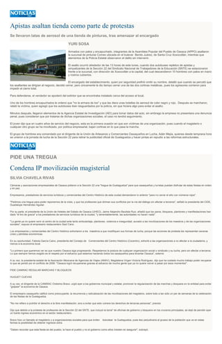 Apistas asaltan tienda como parte de protestas
Se llevaron latas de aerosol de una tienda de pinturas, tras amenazar al encargado
YURI SOSA
Armados con palos y encapuchado, integrantes de la Asamblea Popular del Pueblo de Oaxaca (APPO) asaltaron
la sucursal de pinturas Comex ubicada en el bulevar Benito Juárez, de Santa Cruz Xoxocotlán, mientras que
elementos de la Policía Estatal observaron el delito sin intervenir.
El asalto ocurrió alrededor de las 13 horas de este lunes, cuando dos autobuses repletos de apistas y
simpatizantes de la Sección 22 del Sindicato Nacional de Trabajadores de la Educación (SNTE) se estacionaron
frente a la sucursal, con dirección de Xoxocotlán a la capital, del cual descendieron 10 hombres con palos en mano
y rostros cubiertos.
El encargado del establecimiento, quien por seguridad prefirió omitir su nombre, detalló que cuando se percató que
los asaltantes se dirigían al negocio, decidió cerrar, pero únicamente le dio tiempo cerrar una de las dos cortinas metálicas, pues los agresores corrieron para
impedir el cierre total.
Para defenderse, el vendedor se apoderó del extintor que se encontraba instalado cerca del acceso al local.
Uno de los hombres encapuchados le ordenó que "no la armara de tos" y que les diera unas botellas de aerosol de color negro y rojo. Después se marcharon,
relató la víctima, quien agregó que los autobuses iban resguardados por la policía, sin que hiciera algo para evitar el asalto.
Minutos después, llegaron elementos de la Agencia Estatal de Investigación (AEI) para tomar datos del acto, sin embrago la empresa no presentara una denuncia
penal, pues consideran que por tratarse de dichas organizaciones sociales, el caso no tendrá seguimiento.
El joven dijo que en cuatro años de servicio del negocio, esta es la primera ocasión en que son víctimas de una organización, pues cuando el magisterio o
cualquier otro grupo se ha movilizado, por política empresarial, bajan cortinas en lo que pasa la marcha.
El grupo de hombres era comandado por el dirigente de la Unión de Artesanos y Comerciantes Oaxaqueños en Lucha, Adán Mejía, quienes desde temprana hora
se unieron a la jornada de lucha de la Sección 22 para retirar la publicidad oficial de Guelaguetza y hacer pintas en repudio a las reformas estructurales.
PIDE UNA TREGUA
Condena IP movilización magisterial
SILVIA CHAVELA RIVAS
Cámaras y asociaciones empresariales de Oaxaca pidieron a la Sección 22 una "tregua de Guelaguetza" para que oaxaqueños y turistas puedan disfrutar de estas fiestas en orden
y en paz.
Empresarios, prestadores de servicios turísticos y comerciantes del Centro Histórico de esta ciudad demandaron lo anterior "para no cerrar el año con números rojos".
"Pedimos una tregua para poder reponernos de la crisis, y que los profesores que diriman sus conflictos por la vía del diálogo sin afectar a terceros", señaló la presidenta del CIDE,
Guadalupe Hernández Aguilar.
Por su parte, el presidente de la Unión de Hoteles del Estado de Oaxaca (UHEO), Jaime Alejandro Bautista Ruiz, añadió que los paros, bloqueos, plantones y manifestaciones han
dado "el tiro de gracia" a los prestadores de servicios turísticos de la ciudad, "y lamentablemente, las autoridades no hacen nada".
"La gente ya no quiere venir al centro de la ciudad ante tanto ambulantaje, plantones, violencia e inseguridad, aunado a las movilizaciones de los maestros y de las organizaciones
sociales", expuso el empresario restaurantero Saúl Cano.
Los empresarios y comerciantes del Centro Histórico exhortaron a los maestros a que modifiquen sus formas de lucha, porque las acciones de protesta les representan severas
crisis y pérdidas económicas.
En su oportunidad, Fabiola García Calvo, presidenta del Consejo de Comerciantes del Centro Histórico (Cocentro), exhortó a las organizaciones a no afectar a la ciudadanía, y
menos a la economía local.
"Lo primero que queremos ver es que nuestro Oaxaca siga progresando. Respetamos la postura de cualquier organización social o sindicato y su lucha, pero sin afectar a terceros.
Lo que siempre hemos exigido es el respeto por el esfuerzo que estamos haciendo todos los oaxaqueños para levantar Oaxaca", externó.
A su vez, la presidenta estatal de la Asociación Mexicana de Agencias de Viajes (AMAV), Magdalena Virgen Victoria Rodríguez, dijo que ha costado mucho trabajo poder recuperar
lo que se perdió por el conflicto de 2006: "Oaxaca logró recuperarse gracias al esfuerzo de mucha gente que ya no quiere volver a pasar por esos momentos".
PIDE CANIRAC REGULAR MARCHAS Y BLOQUEOS
HUGUET CUEVAS
A su vez, el dirigente de la CANIRAC Onésimo Bravo, urgió ayer a los gobiernos municipal y estatal, promover la regularización de las marchas y bloqueos en la entidad para evitar
"golpear" la economía de Oaxaca.
El empresario oaxaqueño calificó como preocupante, la recurrencia y radicalización de las movilizaciones del magisterio, sobre todo a tan sólo un par de semanas de la celebración
de las fiestas de la Guelaguetza.
"No me refiero a prohibir el derecho a la libre manifestación, sino a evitar que esto vulnere los derechos de terceras personas", precisó.
Dijo que debido a la protesta de profesores de la Sección 22 del SNTE, que incluyó la toma" de oficinas de gobierno y bloqueos en los cruceros principales, se dejó de percibir ayer
un fuerte ingreso económico en el sector restaurantero.
Bravo hizo un llamado al magisterio y a organizaciones sociales para que eviten boicotear la Guelaguetza, pues éso perjudicaría al grueso de la población que ve en estas
fechas la posibilidad de obtener ingresos extra.
"Deben recordar que esta fiesta es del pueblo, la hace el pueblo y no el gobierno como ellos insisten en asegurar", subrayó.
 