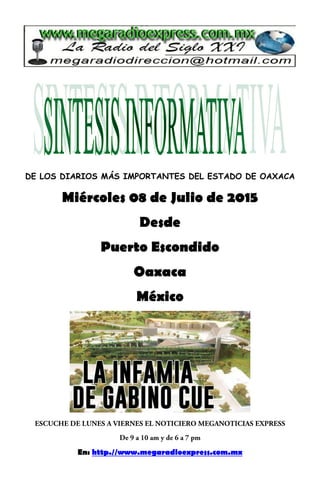 DE LOS DIARIOS MÁS IMPORTANTES DEL ESTADO DE OAXACA
Miércoles 08 de Julio de 2015
Desde
Puerto Escondido
Oaxaca
México
En: http.//www.megaradioexpress.com.mx
 