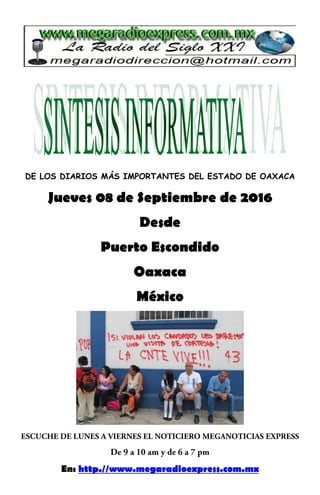 DE LOS DIARIOS MÁS IMPORTANTES DEL ESTADO DE OAXACA
Jueves 08 de Septiembre de 2016
Desde
Puerto Escondido
Oaxaca
México
En: http.//www.megaradioexpress.com.mx
 