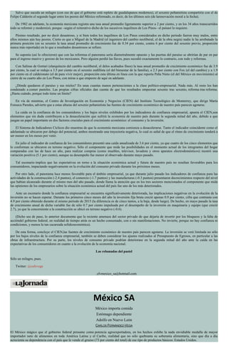 Salvo que suceda un milagro (con eso de que el gobierno está repleto de guadalupanos modernos), el sexenio peñanietista compartiría con el de
Felipe Calderón el segundo lugar entre los peores del México reformado, es decir, de los últimos seis (de larenovación moral a la fecha).
De 1982 en adelante, la economía mexicana registra una tasa anual promedio ligeramente superior a 2 por ciento, y en los 34 años transcurridos
todo se reformó y modernizó, porque –según el reiterativo dicho de los sucesivos inquilinos de Los Pinos– el paísasí lo requiere.
Pésimo resultado, por no decir desastroso, y si bien todos los inquilinos de Los Pinos considerados en dicho periodo fueron muy malos, entre
ellos mismos aún hay peores. Cierto es que a Miguel de la Madrid (el ingeniero del cambio neoliberal, el de la obra negra) nadie le ha arrebatado la
primera posición (en su sexenio la tasa anual promedio de crecimiento fue de 0.34 por ciento, contra 6 por ciento del sexenio previo, proporción
nunca más reportada) en lo que a resultados desastrosos se refiere.
Se suponía (así lo ofrecieron) que con las reformas el panorama sería diametralmente opuesto y las puertas del paraíso se abrirían de par en par
para el ingreso masivo y gozoso de los mexicanos. Pero alguien perdió las llaves, pues sucedió exactamente lo contrario, con todo y reformas.
Con Salinas de Gortari (elarquitecto del cambio neoliberal, el delos acabados finos) la tasa anual promedio de crecimiento económico fue de 3.9
por ciento, la cual se redujo a 3.5 por ciento en el sexenio zedillista (el del bienestar de la familia), a 2.3 por ciento con Fox (el del cambio) y a 1.9
por ciento en el calderonato (el de para vivir mejor), proporción esta última en línea con la que reporta Peña Nieto (el del México en movimiento) al
cierre de su cuarto año en Los Pinos, con miras a que empeore de aquí en adelante.
¿Dónde quedaron el paraíso y sus mieles? En unas cuantas manos pertenecientes a la clase político-empresarial. Nada más. Al resto los han
condenado a comer pasteles. Las propias cifras oficiales dan cuenta de que los resultados empeoran sexenio tras sexenio, reforma tras reforma.
¿Hasta cuándo, porque todo tiene un límite?
En vía de mientras, el Centro de Investigación en Economía y Negocios (CIEN) del Instituto Tecnológico de Monterrey, que dirige María
Fonseca Paredes, advierte que a estas alturas del sexenio peñanietista las fuentes de crecimiento económico de nuestro país parecen agotarse.
La caída en la confianza de los consumidores y los bajos niveles exhibidos por los indicadores de confianza empresarial, apunta el CIEN,son
elementos que sin duda contribuyen a la desaceleración que sufrirá la economía de nuestro país durante la segunda mitad del año, debido a que
juegan un papel importante en dos factores cruciales para el crecimiento económico: el consumo y la inversión.
El Sistema de Indicadores Cíclicos dio muestras de que la economía mexicana comienza a desacelerarse. Tanto el indicador coincidente como el
adelantado se ubicaron por debajo del potencial, ambos mostrando una trayectoria negativa, lo cual es señal de que el ritmo de crecimiento tenderá a
ser menor en los meses por venir.
En julio el indicador de confianza de los consumidores presentó una caída anualizada de 3.6 por ciento, ya que cuatro de los cinco elementos que
lo conforman se ubicaron en terreno negativo. Sólo el componente que mide las posibilidades en el momento actual de los integrantes del hogar
comparadas con las de hace un año, para realizar compras (como muebles, televisor, lavadora y otros aparatos electrodomésticos) mostró una
variación positiva (5.1 por ciento), aunque su desempeño fue menor al observado durante mayo pasado.
Tal escenario implica que las expectativas en torno a la situación económica actual y futura de nuestro país no resultan favorables para los
consumidores, impactando negativamente en la evolución del consumo privado durante los próximos meses.
Por otro lado, el panorama luce menos favorable para el ámbito empresarial, ya que durante julio pasado los indicadores de confianza para las
actividades de la construcción (-2.4 puntos), el comercio (-1.7 puntos) y las manufacturas (-0.3 puntos) presentaron decrecimientos respecto del nivel
que habían alcanzado durante el mismo mes del año pasado, donde llama la atención que en los tres sectores mencionados el componente que mide
las opiniones de los empresarios sobre la situación económica actual del país fue uno de los más deteriorados.
Ante un escenario donde la confianza empresarial se encuentra significativamente deteriorada, las implicaciones negativas en la evolución de la
inversión no se hacen esperar. Durante los primeros cinco meses del año la inversión fija bruta creció apenas 0.9 por ciento, cifra que contrasta con
4.9 por ciento obtenido durante el mismo periodo de 2015 (la diferencia es de cinco tantos, a la baja, desde luego). De hecho, en mayo pasado la tasa
de crecimiento anual de dicha variable fue de sólo 0.7 por ciento impulsada por el desempeño de la inversión en maquinaria y equipo (que creció
2.7), ya que la concerniente a la construcción se ubicó en terreno negativo (-0.6).
(Dicho sea de paso, lo anterior documenta que la reciente amenaza del sector privado de que dejaría de invertir por los bloqueos y la falta de
accióndel gobierno federal, en realidad de tiempo atrás es un hecho consumado, con o sin manifestaciones. No invierte, porque no hay confianza ni
condiciones, y menos la tan cacareada solidezeconómica).
De esta forma, concluye el CIEN,las fuentes de crecimiento económico de nuestro país parecen agotarse. La inversión se verá limitada no sólo
por los bajos niveles de la confianza empresarial, también se deben considerar los ajustes realizados al Presupuesto de Egresos, en particular a las
obras de infraestructura. Por su parte, los niveles de consumo privado podrían deteriorase en la segunda mitad del año ante la caída en las
expectativas de los consumidores en cuanto a la evolución de la economía nacional.
Las rebanadas del pastel
Sólo un milagro, pues.
Twitter: @cafevega
cfvmexico_sa@hotmail.com
México SA
México importa comida
Estómago dependiente
Adolfo en Nuevo León
CARLOS FERNÁNDEZ-VEGA
El México mágico que el gobierno federal presume como potencia agroexportadora, en los hechos exhibe la nada envidiable medalla de mayor
importador neto de alimentos en toda América Latina y el Caribe, realidad que no sólo quebranta su soberanía alimentaria, sino que día a día
acrecienta su dependencia con el país que le vende el grueso (73 por ciento del total) de ese tipo de productos básicos: Estados Unidos.
 
