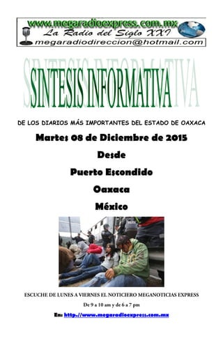 DE LOS DIARIOS MÁS IMPORTANTES DEL ESTADO DE OAXACA
Martes 08 de Diciembre de 2015
Desde
Puerto Escondido
Oaxaca
México
En: http.//www.megaradioexpress.com.mx
 