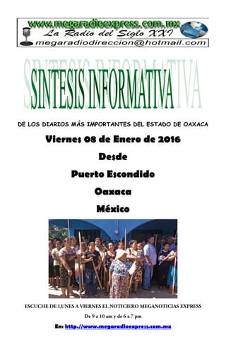 DE LOS DIARIOS MÁS IMPORTANTES DEL ESTADO DE OAXACA
Viernes 08 de Enero de 2016
Desde
Puerto Escondido
Oaxaca
México
En: http.//www.megaradioexpress.com.mx
 