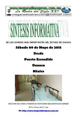DE LOS DIARIOS MÁS IMPORTANTES DEL ESTADO DE OAXACA
Sábado 09 de Mayo de 2015
Desde
Puerto Escondido
Oaxaca
México
En: http.//www.megaradioexpress.com.mx
 