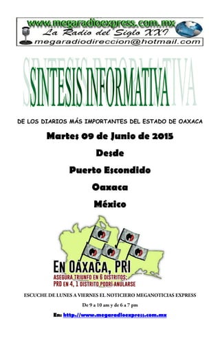 DE LOS DIARIOS MÁS IMPORTANTES DEL ESTADO DE OAXACA
Martes 09 de Junio de 2015
Desde
Puerto Escondido
Oaxaca
México
En: http.//www.megaradioexpress.com.mx
 