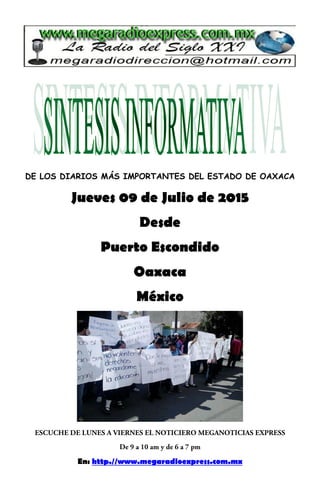 DE LOS DIARIOS MÁS IMPORTANTES DEL ESTADO DE OAXACA
Jueves 09 de Julio de 2015
Desde
Puerto Escondido
Oaxaca
México
En: http.//www.megaradioexpress.com.mx
 