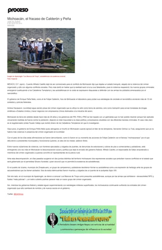 Michoacán, el fracaso de Calderón y Peña
JOSÉ GIL OLMOS
8 DE JULIO DE 2015
ANÁLISIS
Surgen en Apatzingán “Los Blancos de Troya”, autodefensas con poderoso arsenal.
Foto: Especial
MÉXICO, D.F. (apro).- Cuando Alfredo Castillo dejó de ser comisionado para el conflicto de Michoacán dijo que dejaba un estado tranquilo, alejado de la violencia del crimen
organizado y sólo con algunos conflictos sociales. Pero más tardó en hablar que la realidad sacó a la luz sus falsedades, pues la violencia reapareció, los nuevos grupos criminales
emergieron sustituyendo a los Caballeros Templarios y las autodefensas en la costa se expresaron dispuestas a defender con las armas los poblados amenazados por el
narcotráfico.
El gobierno de Enrique Peña Nieto, como el de Felipe Calderón, hizo de Michoacán el laboratorio para probar sus estrategias de combate al narcotráfico enviando más de 10 mil
soldados y policías federales.
Ambos fracasaron, la entidad sigue siendo presa del crimen organizado que la utiliza no sólo como tierra de siembra, sino como trampolín para enviar toneladas de drogas
sintéticas a Estados Unidos y hacer negocios con empresarios chinos dedicados a la industria del acero.
Michoacán es tierra de cárteles desde hace más de 20 años y los gobiernos del PRI, PAN y PRD se han topado con un galimatías que no han podido resolver porque han aplicado
únicamente medidas de fuerza contra la población, dejando en total impunidad a la clase política y empresarios coludidos con las diferentes bandas criminales. El caso más claro
es el exgobernador priista Fausto Vallejo que recibió dinero de los Caballeros Templarios sin que lo investigaran.
Hace poco, el gobierno de Enrique Peña Nieto quiso abrogarse un triunfo en Michoacán cuando apresó al líder de los templarios, Servando Gómez La Tuta, asegurando que ya no
habría más violencia ni presencia del crimen organizado en la entidad.
Con el paso de los días estas afirmaciones se fueron derrumbando, como lo fueron en su momento las acciones de Felipe Calderón con el famoso “michoacanazo” por el que
detuvieron a presidentes municipales y funcionarios quienes, al cabo de los meses, salieron libres.
Entre nuevos nubarrones de violencia, con hombres ejecutados y colgados de puentes, de denuncias de extorsiones y cobros de piso a comerciantes y pobladores, está
emergiendo una vez más en Michoacán la descomposición social y política que dejó el enviado del gobierno federal, Alfredo Castillo; el responsable de haber empoderado a
miembros del crimen organizado a quienes convirtió en representantes de la policía rural.
Ante esta descomposición, en días pasados surgieron en dos puntos distintos del territorio michoacano dos expresiones sociales que preludian nuevos conflictos en el estado que
será gobernado por el perredista Silvano Aureoles, quien anunció que no permitirá la existencia de autodefensas.
En el pueblo de Ucareo, municipio de Zinapécuaro, un grupo de campesinos y pobladores decidieron formar su autodefensa como una expresión de hartazgo ante los grupos de
secuestradores que los tienen azolados. Dos de estos delincuentes fueron muertos y colgados de un puente de la autopista Siglo XXI.
Del otro lado, en el municipio de Apatzingán, se dieron a conocer Los Blancos de Troya como presuntos autodefensas, aunque por las armas que exhibieron –lanzacohetes RPG y
fusiles “mata policías”– y el rostro cubierto podrían parecer más un nuevo grupo del crimen organizado.
Así, mientras los gobiernos federal y estatal siguen experimentando con estrategias militares superficiales, los michoacanos continuarán sufriendo los embates del crimen
organizado que sólo cambiará de nombre y de nuevos socios en el gobierno.
Twitter: @GilOlmos
 