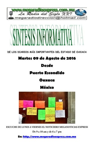 DE LOS DIARIOS MÁS IMPORTANTES DEL ESTADO DE OAXACA
Martes 09 de Agosto de 2016
Desde
Puerto Escondido
Oaxaca
México
En: http.//www.megaradioexpress.com.mx
 