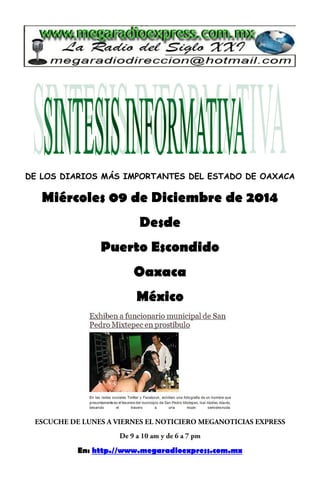 DE LOS DIARIOS MÁS IMPORTANTES DEL ESTADO DE OAXACA 
Miércoles 09 de Diciembre de 2014 
Desde 
Puerto Escondido 
Oaxaca 
México 
En: http.//www.megaradioexpress.com.mx 
 
