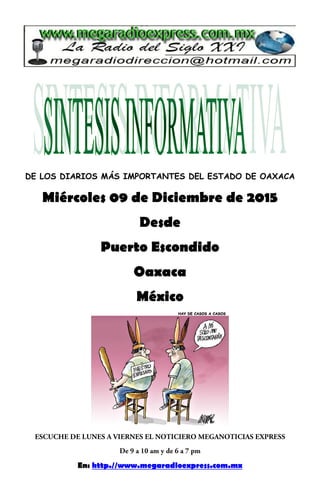 DE LOS DIARIOS MÁS IMPORTANTES DEL ESTADO DE OAXACA
Miércoles 09 de Diciembre de 2015
Desde
Puerto Escondido
Oaxaca
México
En: http.//www.megaradioexpress.com.mx
 