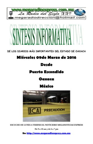 DE LOS DIARIOS MÁS IMPORTANTES DEL ESTADO DE OAXACA
Miércoles 09de Marzo de 2016
Desde
Puerto Escondido
Oaxaca
México
En: http.//www.megaradioexpress.com.mx
 