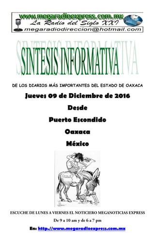DE LOS DIARIOS MÁS IMPORTANTES DEL ESTADO DE OAXACA
Jueves 09 de Diciembre de 2016
Desde
Puerto Escondido
Oaxaca
México
En: http.//www.megaradioexpress.com.mx
 