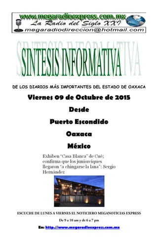 DE LOS DIARIOS MÁS IMPORTANTES DEL ESTADO DE OAXACA
Viernes 09 de Octubre de 2015
Desde
Puerto Escondido
Oaxaca
México
En: http.//www.megaradioexpress.com.mx
 