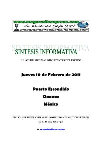 DE LOS DIARIOS MÁS IMPORTANTES DEL ESTADO




Jueves 10 de Febrero de 2011


        Puerto Escondido
                Oaxaca
                 México




           en www.megaradioexpress.com
 