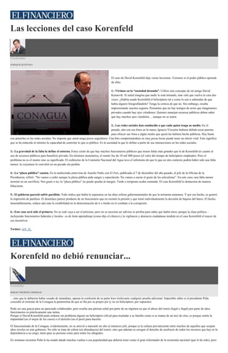 Las lecciones del caso Korenfeld
Coordenadas
ENRIQUE QUINTANA
El caso de David Korenfeld deja varias lecciones. Veremos si el poder público aprende
de ellas.
1.- Vivimos en la “sociedad desnuda”. Utilizo este concepto de mi amigo David
Konsevik. Si usted imagina que nadie lo está mirando, más vale que vuelva la cara dos
veces. ¿Habría usado Korenfeld el helicóptero tal y como lo usó a sabiendas de que
había alguien fotografiándolo? Tenga la certeza de que no. Sin embargo, resulta
impresionante nuestra ceguera. Pensamos que no hay testigos de actos que imaginamos
privados cuando hay ojos viéndonos. Quienes manejan recursos públicos deben saber
que hay muchos ojos viéndolos… aunque no se noten.
2.- Las redes sociales han conducido a que cada quien tenga su medio. En el
pasado, aún con sus fotos en la mano, Ignacio Vizcaíno hubiera debido tocar puertas
para ofrecer sus fotos a algún medio que quizá las hubiera hecho públicas. Hoy basta
con ponerlas en las redes sociales. No importa que usted tenga pocos seguidores. Una foto comprometedora en muy pocas horas puede tener un efecto viral. Esto significa
que se ha reducido al mínimo la capacidad de controlar lo que es público. Es la sociedad la que lo define a partir de sus interacciones en las redes sociales.
3.- La gravedad de la falta la define el entorno. Estoy cierto de que hay muchos funcionarios públicos que tienen faltas más grandes que la de Korenfeld en cuanto al
uso de recursos públicos para beneficio privado. En términos monetarios, el monto fue de 10 mil 800 pesos (el valor del tiempo de helicóptero empleado). Pero el
problema no es el monto sino su significado. El exdirector de la Comisión Nacional del Agua tuvo el infortunio de que lo que en otro contexto podría haber sido una falta
menor, la coyuntura lo convirtió en un pecado sin perdón.
4.- La “plaza pública” cuenta. En la multicitada entrevista de Aurelio Nuño con El País, publicada el 7 de diciembre del año pasado, el jefe de la Oficina de la
Presidencia, refirió: “No vamos a ceder aunque la plaza pública pida sangre y espectáculo. No vamos a saciar el gusto de los articulistas”. En este caso, una falta menor
terminó en un sacrificio. Nos guste o no, la “plaza pública” no puede quedar al margen. Tarde o temprano acaba contando. El caso Korenfeld lo demuestra de manera
fehaciente.
5.- El gobierno pareció sufrir parálisis. Todo indica que había la esperanza en las altas esferas gubernamentales de que la tormenta amainara. Y por ese hecho, se generó
la impresión de parálisis. El desenlace parece producto de un funcionario que no resistió la presión y que tomó individualmente la decisión de bajarse del barco. El hecho,
lamentablemente, reduce aún más la credibilidad en la determinación de ir a fondo en el combate a la corrupción.
6.- Este caso será sólo el primero. No se cuál vaya a ser el próximo, pero no se necesita ser adivino ni profeta para saber que habrá otros, porque la clase política –
incluyendo funcionarios federales y locales– es de lento aprendizaje (como dijo el clásico) y la vigilancia y denuncia ciudadanas tendrán en el caso Korenfeld el mayor de
sus incentivos.
Twitter: @E_Q_
Korenfeld no debió renunciar...
Econokafka
SERGIO NEGRETE CÁRDENAS
…sino que lo debieron haber cesado de inmediato, apenas la confesión de su parte hizo irrelevante cualquier prueba adicional. Imposible saber si el presidente Peña
concedió al extitular de la Conagua la pantomima de que se iba por su propio pie (y no en helicóptero, por supuesto).
Pudo ser una gracia para un apreciado colaborador, pero resulta una pésima señal por parte de un régimen en que el abuso del erario (legal o ilegal) por parte de altos
funcionarios es prácticamente una rutina.
Porque si David Korenfeld pudo ordenar sin problema alguno un helicóptero oficial para trasladar a su familia como si se tratara de un taxi de sitio, es porque sentía la
impunidad (en el mejor de los casos) o el derecho (en el peor) para hacerlo.
El funcionariado de la Conagua, evidentemente, no se atrevió a marcarle un alto al entonces jefe, porque es la cultura prevaleciente entre muchos de aquellos que ocupan
altos niveles en este gobierno. No sólo se trata de cobrar (en abundancia) del erario, sino que además se arrogan el derecho de usufructo de todos los recursos que hay en la
dependencia a su cargo, tanto para su persona como para todos los allegados.
En semanas recientes Peña le ha estado dando muchas vueltas a esa popularidad que debería tener como el gran reformador de la economía nacional (que lo ha sido), pero
 