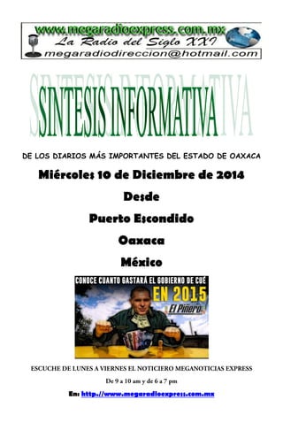 DE LOS DIARIOS MÁS IMPORTANTES DEL ESTADO DE OAXACA 
Miércoles 10 de Diciembre de 2014 
Desde 
Puerto Escondido 
Oaxaca 
México 
En: http.//www.megaradioexpress.com.mx 
 