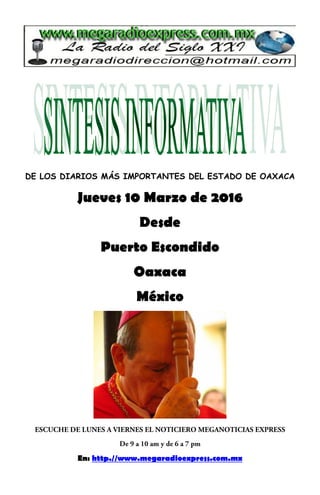 DE LOS DIARIOS MÁS IMPORTANTES DEL ESTADO DE OAXACA
Jueves 10 Marzo de 2016
Desde
Puerto Escondido
Oaxaca
México
En: http.//www.megaradioexpress.com.mx
 