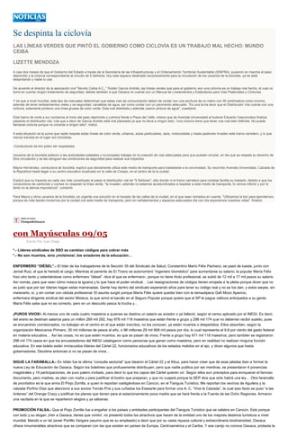 Se despinta la ciclovía
LAS LÍNEAS VERDES QUE PINTÓ EL GOBIERNO COMO CICLOVÍA ES UN TRABAJO MAL HECHO: MUNDO
CEIBA
LIZETTE MENDOZA
A casi dos meses de que el Gobierno del Estado a través de la Secretaría de las Infraestructuras y el Ordenamiento Territorial Sustentable (SINFRA), pusieron en marcha el paso
deprimido y la ciclovía correspondiente al circuito de 5 Señores, hoy este espacio destinado exclusivamente para la circulación de los usuarios de la bicicleta, ya se está
despintando y nadie lo usa.
De acuerdo al director de la asociación civil "Mundo Ceiba A.C.," Rubén García Andrés, las líneas verdes que para el gobierno son una ciclovía es un trabajo mal hecho, el cual no
tomó en cuenta ningún lineamiento de seguridad, debido también a que Oaxaca no cuenta con un Manual de Lineamientos y Estándares para Vías Peatonales y Ciclovías.
Y es que a nivel mundial, este tipo de manuales determinan que estas vías de comunicación deben de contar con una anchura de un metro con 50 centímetros como mínimo,
además de tener señalamientos viales y se seguridad, canaletas de agua, así como contar con un pavimento adecuado. "Es una burla decir que el Distribuidor Vial cuenta con una
ciclovía, solamente pintaron una línea gruesa de color verde. Esta mal diseñada y además usaron pintura de agua", cuestionó.
Este tramo de norte a sur comienza al inicio del paso deprimido y culmina frente a Plaza del Valle, mismo que de Avenida Universidad al bulevar Eduardo Vasconcelos finaliza
pasando el distribuidor vial, ruta que a decir de García Andrés está mal planeada ya que no lleva a ningún lado, "una ciclovía tiene que tener una ruta bien definida. No puede
llamarse ciclovía porque no conecta a ningún sitio", indicó.
A esta situación se le suma que nadie respeta estas líneas de color verde, urbanos, autos particulares, taxis, motocicletas y hasta peatones invaden este tramo carretero, y lo que
menos transita en el lugar son bicicletas.
-Conductores de bici piden ser respetados
Usuarios de la bicicleta pidieron a las autoridades estatales y municipales trabajar en la creación de vías adecuadas para que puedan circular, en las que se respete su derecho de
libre circulación y se les otorguen las condiciones de seguridad para realizar sus trayectos.
Mayra Hernández, conductora de bicicleta, explicó que diariamente utiliza este medio de transporte para trasladarse a la universidad. Su recorrido Avenida Universidad, Calzada de
la República hasta llegar a su centro educativo localizado en la calle de Crespo, en el centro de la la ciudad.
Explicó que su trayecto es cada vez más complicado al pasar el distribuidor vial de "5 Señores", sitio donde ni el tramo carretero para ciclistas facilita su traslado, debido a que los
conductores de camiones y coches no respetan la línea verde, "la invaden, además no estamos acostumbrados a respetar a este medio de transporte, lo vemos inferior y por lo
tanto no le damos importancia", comentó.
Para Mayra y otros usuarios de la bicicleta, es urgente una solución en el trazado de las calles de la ciudad, en el que sean tomados en cuenta. "Utilizamos la bici para ejercitarnos,
porque es más barato movernos por la ciudad con este medio de transporte, pero sin señalamientos y espacios adecuados día con día exponemos nuestras vidas", finalizó.
con Mayúsculas 09/05
Escrito Por Juan Diego
*.- Líderes sindicales de SSO se cambian códigos para cobrar más
*.- No son muertos, sino ¡vivísimos!, los aviadores de la educación…
ENFERMERO “DIÉSEL”.- El líder de los trabajadores de la Sección 35 del Sindicato de Salud, Constantino Marío Félix Pacheco, se pasó de tueste, junto con
Jenoé Ruiz, el que le heredó el cargo. Mientras el pariente de El Tirano se autonombró “ingeniero biomédico” para aumentarse su salario, la popular María Félix
hizo otro tanto y ostentándose como enfermero “diésel” -dice él que es enfermero-, porque no tiene título profesional, se subió de 12 mil a 17 mil pesos su salario.
Así nomás, para que vean cómo masca la iguana y lo que hace el poder sindical… Las reasignaciones de códigos tienen enojada a la plebe porque dicen que no
es justo que por ser líderes hagan estas marranadas. Gente hay dentro del sindicato esperando años para tener su código real y no se los dan, y estos weyes, sin
merecerlo, sí, y sin contar con cédula profesional. El asunto surgió porque María Félix quiere quedar bien con la tamaulipeca Gafi Mozo Aparicio,
enfermera dirigente sindical del sector Mixteca, la que armó el barullo en el Seguro Popular porque quiere que el SP le pague viáticos anticipados a su gente.
María Félix sabe que no es correcto, pero en un descuido pesca la trucha y…
¡PUROS VIVOS!- Al menos uno de cada cuatro maestros a quienes se destina un salario es aviador o ya falleció, según el censo aplicado por el INEGI. Es decir,
del erario se destinan salarios para un millón 269 mil 292, hay 978 mil 118 maestros que están frente a grupo y 298 mil 174 que no deberían recibir sueldo, pues
se encuentran comisionados, no trabajan en el centro en el que están inscritos, no los conocen, ya están muertos o despedidos. Ellos absorben, según la
organización Mexicanos Primero, 35 mil millones de pesos al año, o 98 millones 29 mil 808 mil pesos por día, lo cual representa el 9.8 por ciento del gasto federal
en materia educativa… Así las cosas, no es que estén muertos, es que se pasan de vivos. Frente a grupo hay 971 mil 118 maestros, pero también se registraron
298 mil 174 casos en que los encuestadores del INEGI catalogaron como personas que ganan como maestros, pero en realidad no realizan ninguna función
educativa. En ese boleto están inmiscuidos líderes del Cártel 22, funcionarios educativos de los estados metidos en el ajo, y dicen algunos que hasta
gobernadores. Decidme entonces si no se pasan de vivos…
SIGUE LA FARAMALLA.- En Ixtlán fue la última “consulta sectorial” que idearon el Cártel 22 y el Kitus, para hacer creer que de esas jaladas iban a formar la
nueva Ley de Educación de Oaxaca. Según los boletines que profusamente distribuyen, pero que nadie publica por ser mentiras, se presentaron 4 ponencias
magistrales y 19 participaciones, de puro palero invitado, para decir lo que los capos del Cártel quieren oír. Según ellos son preceptos para enriquecer el famoso
documento, pero madres, es plan con maña y para justificar el bodrio que preparan, y que no cuajará porque la SEP dice que sólo habrá una ley… Otra faramalla
de pronóstico es la que arma El Piojo Zorrilla, a quien lo reportan castigándose en Cancún, en el Tianguis Turístico. Me reportan los vecinos de Aguilera y la
calzada Porfirio Díaz que aleccionó a sus socios Tomás Pría y sus cuñados los Esesarte para formar una A. C. “Vive la Calzada”, la cual ipso facto se puso “a las
órdenes” del Orange Crazy y justificar los planes que tienen para el estacionamiento poca madre que se hará frente a la Fuente de las Ocho Regiones. Armaron
una vacilada en la que se repartieron elogios y ya sábanas.
PROMOCIÓN FALSA.- Que el Piojo Zorrilla fue a engañar a los países y entidades participantes del Tianguis Turístico que se celebra en Cancún. Esto porque
con todo y su slogan ¡Ven a Oaxaca, tienes que vivirlo!, no presentó todos los atractivos que hacen de la entidad uno de los mejores destinos turísticos a nivel
mundial. Mandó a un tal Javier Portillo Vergara (asumo que es su empleado) a decir que por su vasta riqueza cultural y extraordinaria biodiversidad, Oaxaca
ofrece innumerables atractivos que se comparan con las que existen en países de Europa, Centroamérica y el Caribe. Y ese canijo no conoce Oaxaca, protesta la
 