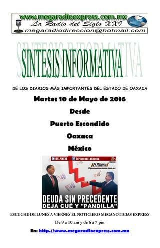 DE LOS DIARIOS MÁS IMPORTANTES DEL ESTADO DE OAXACA
Martes 10 de Mayo de 2016
Desde
Puerto Escondido
Oaxaca
México
En: http.//www.megaradioexpress.com.mx
 