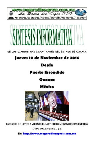 DE LOS DIARIOS MÁS IMPORTANTES DEL ESTADO DE OAXACA
Jueves 10 de Noviembre de 2016
Desde
Puerto Escondido
Oaxaca
México
En: http.//www.megaradioexpress.com.mx
 