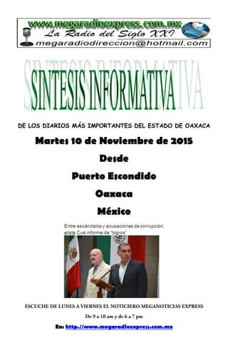 DE LOS DIARIOS MÁS IMPORTANTES DEL ESTADO DE OAXACA
Martes 10 de Noviembre de 2015
Desde
Puerto Escondido
Oaxaca
México
En: http.//www.megaradioexpress.com.mx
 