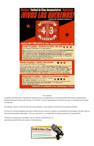 Foto: Especial
La agenda “anti-Peña Nieto” contempla dos manifestaciones, una organizada por el comité del partido Movimiento de Regeneración
Nacional (Morena) en Francia, prevista para el 12 de julio. Y la otra, organizada por los colectivos de apoyo a Ayotzinapa, prevista para
el 14 de julio.
Sin embargo, el lugar y la hora del mitin aún están pendientes, ya que esperan la autorización de la prefectura de París.
En torno a la visita del mandatario mexicano a Francia, diversos colectivos en apoyo a los normalistas de Ayotzinapa, se llevará a cabo un
festival de documentales denominado: “¡Vivos los queremos!”, y se celebrará del en diferentes puntos de la ciudad de París.
Al festival se sumarán otras actividades como un concierto, una exposición y la
intervenciones desde México por medio de videoconferencia.
 