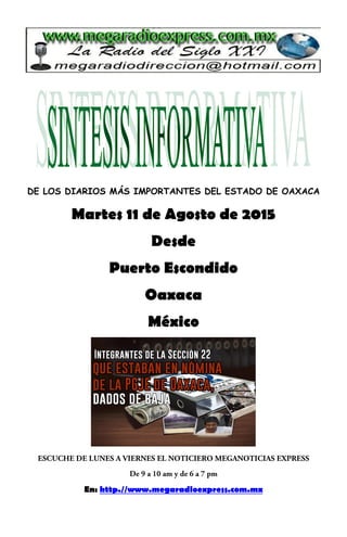DE LOS DIARIOS MÁS IMPORTANTES DEL ESTADO DE OAXACA
Martes 11 de Agosto de 2015
Desde
Puerto Escondido
Oaxaca
México
En: http.//www.megaradioexpress.com.mx
 