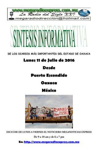 DE LOS DIARIOS MÁS IMPORTANTES DEL ESTADO DE OAXACA
Lunes 11 de Julio de 2016
Desde
Puerto Escondido
Oaxaca
México
En: http.//www.megaradioexpress.com.mx
 