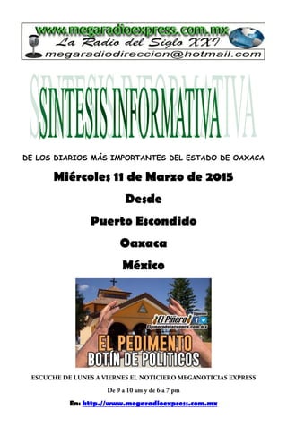 DE LOS DIARIOS MÁS IMPORTANTES DEL ESTADO DE OAXACA
Miércoles 11 de Marzo de 2015
Desde
Puerto Escondido
Oaxaca
México
En: http.//www.megaradioexpress.com.mx
 