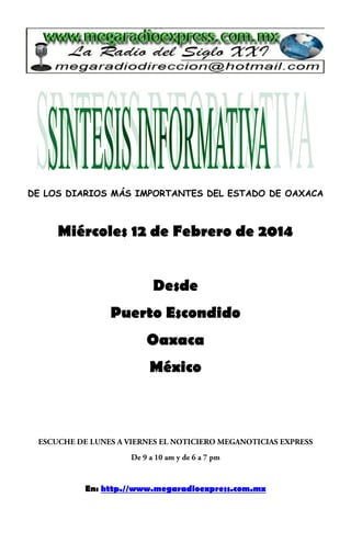 DE LOS DIARIOS MÁS IMPORTANTES DEL ESTADO DE OAXACA

Miércoles 12 de Febrero de 2014
Desde
Puerto Escondido
Oaxaca
México

En: http.//www.megaradioexpress.com.mx

 