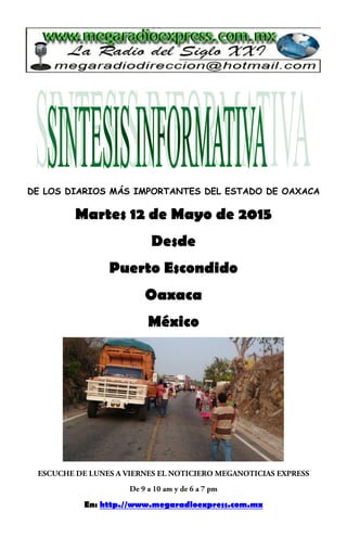 DE LOS DIARIOS MÁS IMPORTANTES DEL ESTADO DE OAXACA
Martes 12 de Mayo de 2015
Desde
Puerto Escondido
Oaxaca
México
En: http.//www.megaradioexpress.com.mx
 
