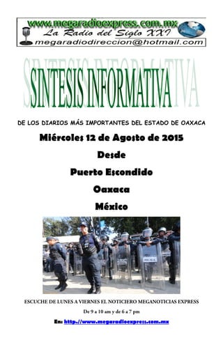 DE LOS DIARIOS MÁS IMPORTANTES DEL ESTADO DE OAXACA
Miércoles 12 de Agosto de 2015
Desde
Puerto Escondido
Oaxaca
México
En: http.//www.megaradioexpress.com.mx
 
