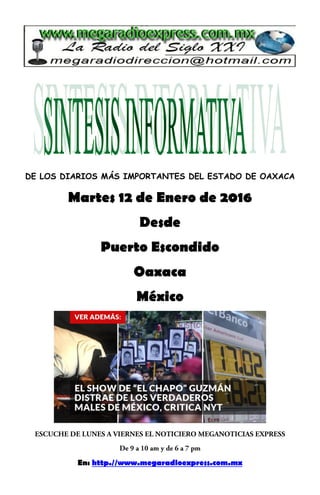 DE LOS DIARIOS MÁS IMPORTANTES DEL ESTADO DE OAXACA
Martes 12 de Enero de 2016
Desde
Puerto Escondido
Oaxaca
México
En: http.//www.megaradioexpress.com.mx
 