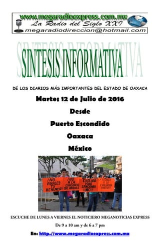 DE LOS DIARIOS MÁS IMPORTANTES DEL ESTADO DE OAXACA
Martes 12 de Julio de 2016
Desde
Puerto Escondido
Oaxaca
México
En: http.//www.megaradioexpress.com.mx
 