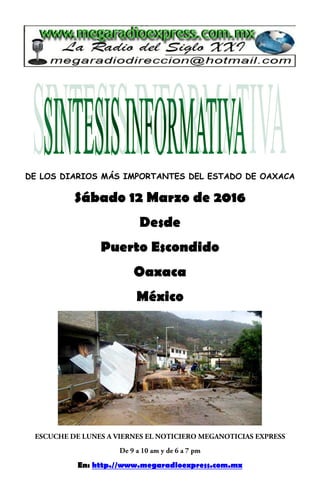 DE LOS DIARIOS MÁS IMPORTANTES DEL ESTADO DE OAXACA
Sábado 12 Marzo de 2016
Desde
Puerto Escondido
Oaxaca
México
En: http.//www.megaradioexpress.com.mx
 