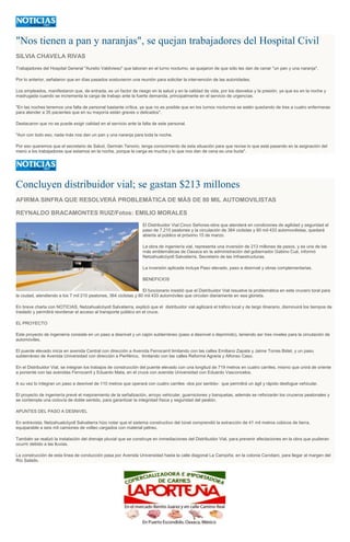 "Nos tienen a pan y naranjas", se quejan trabajadores del Hospital Civil
SILVIA CHAVELA RIVAS
Trabajadores del Hospital General "Aurelio Valdivieso" que laboran en el turno nocturno, se quejaron de que sólo les dan de cenar "un pan y una naranja".
Por lo anterior, señalaron que en días pasados sostuvieron una reunión para solicitar la intervención de las autoridades.
Los empleados, manifestaron que, de entrada, es un factor de riesgo en la salud y en la calidad de vida, por los desvelos y la presión, ya que es en la noche y
madrugada cuando se incrementa la carga de trabajo ante la fuerte demanda, principalmente en el servicio de urgencias.
"En las noches tenemos una falta de personal bastante crítica, ya que no es posible que en los turnos nocturnos se estén quedando de tres a cuatro enfermeras
para atender a 35 pacientes que en su mayoría están graves o delicados".
Destacaron que no se puede exigir calidad en el servicio ante la falta de este personal.
"Aun con todo eso, nada más nos dan un pan y una naranja para toda la noche.
Por eso queremos que el secretario de Salud, Germán Tenorio, tenga conocimiento de esta situación para que revise lo que está pasando en la asignación del
menú a los trabajadores que estamos en la noche, porque la carga es mucha y lo que nos dan de cena es una burla".
Concluyen distribuidor vial; se gastan $213 millones
AFIRMA SINFRA QUE RESOLVERÁ PROBLEMÁTICA DE MÁS DE 80 MIL AUTOMOVILISTAS
REYNALDO BRACAMONTES RUIZ/Fotos: EMILIO MORALES
El Distribuidor Vial Cinco Señores-obra que atenderá en condiciones de agilidad y seguridad el
paso de 7,210 peatones y la circulación de 364 ciclistas y 80 mil 433 automovilistas, quedará
abierta al público el próximo 15 de marzo.
La obra de ingeniería vial, representa una inversión de 213 millones de pesos, y es una de las
más emblemáticas de Oaxaca en la administración del gobernador Gabino Cué, informó
Netzahualcóyotl Salvatierra, Secretario de las Infraestructuras.
La inversión aplicada incluye Paso elevado, paso a desnivel y obras complementarias.
BENEFICIOS
El funcionario insistió que el Distribuidor Vial resuelve la problemática en este crucero toral para
la ciudad, atendiendo a los 7 mil 210 peatones, 364 ciclistas y 80 mil 433 automóviles que circulan diariamente en esa glorieta.
En breve charla con NOTICIAS, Netzahualcóyotl Salvatierra, explicó que el distribuidor vial agilizará el tráfico local y de largo itinerario, disminuirá los tiempos de
traslado y permitirá reordenar el acceso al transporte público en el cruce.
EL PROYECTO
Este proyecto de ingeniería consiste en un paso a desnivel y un cajón subterráneo (paso a desnivel o deprimido), teniendo así tres niveles para la circulación de
automóviles.
El puente elevado inicia en avenida Central con dirección a Avenida Ferrocarril limitando con las calles Emiliano Zapata y Jaime Torres Bidet, y un paso
subterráneo de Avenida Universidad con dirección a Periférico, limitando con las calles Reforma Agraria y Alfonso Caso.
En el Distribuidor Vial, se integran los trabajos de construcción del puente elevado con una longitud de 719 metros en cuatro carriles, mismo que unirá de oriente
a poniente con las avenidas Ferrocarril y Eduardo Mata, en el cruce con avenida Universidad con Eduardo Vasconcelos.
A su vez lo integran un paso a desnivel de 110 metros que operará con cuatro carriles -dos por sentido- que permitirá un ágil y rápido desfogue vehicular.
El proyecto de ingeniería prevé el mejoramiento de la señalización, arroyo vehicular, guarniciones y banquetas, además se reforzarán los cruceros peatonales y
se contempla una ciclovía de doble sentido, para garantizar la integridad física y seguridad del peatón.
APUNTES DEL PASO A DESNIVEL
En entrevista, Netzahualcóyotl Salvatierra hizo notar que el sistema constructivo del túnel comprendió la extracción de 41 mil metros cúbicos de tierra,
equiparable a seis mil camiones de volteo cargados con material pétreo.
También se realizó la instalación del drenaje pluvial que se construye en inmediaciones del Distribuidor Vial, para prevenir afectaciones en la obra que pudieran
ocurrir debido a las lluvias.
La construcción de esta línea de conducción pasa por Avenida Universidad hasta la calle diagonal La Campiña, en la colonia Candiani, para llegar al margen del
Río Salado.
 