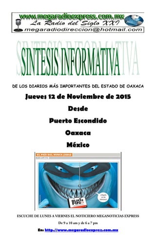 DE LOS DIARIOS MÁS IMPORTANTES DEL ESTADO DE OAXACA
Jueves 12 de Noviembre de 2015
Desde
Puerto Escondido
Oaxaca
México
En: http.//www.megaradioexpress.com.mx
 