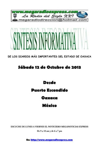 DE LOS DIARIOS MÁS IMPORTANTES DEL ESTADO DE OAXACA

Sábado 12 de Octubre de 2013
Desde
Puerto Escondido
Oaxaca
México

En: http://www.megaradioexpress.com

 